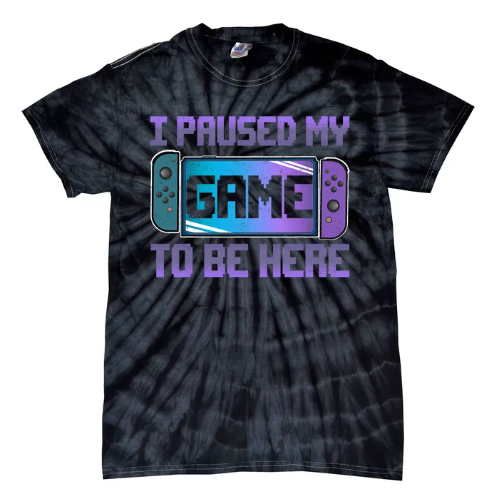 I Paused My Game To Be Here Video Game Controller Gaming Tie-Dye T-Shirt