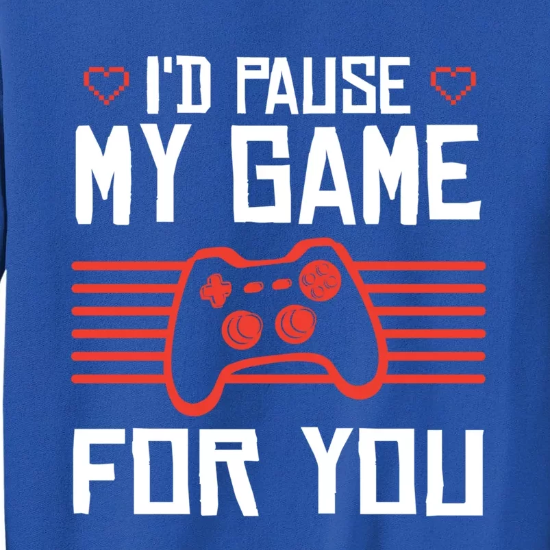 I'd Pause My Game For You Valentin Day Gamer Gaming Meaningful Gift Sweatshirt