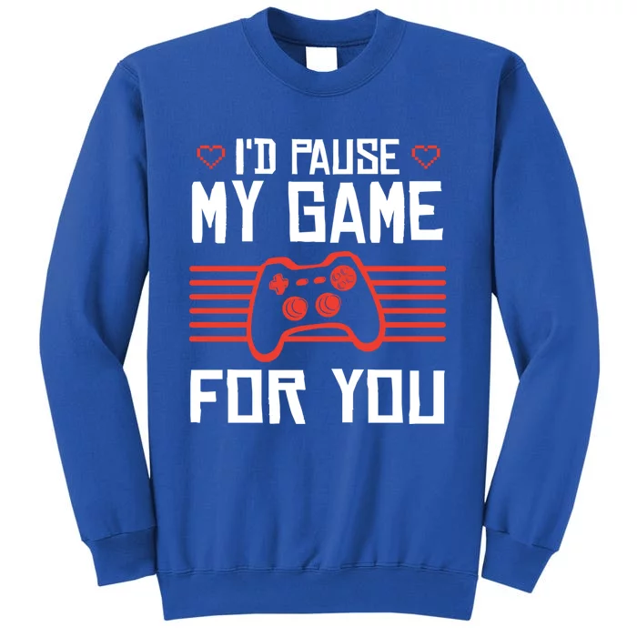 I'd Pause My Game For You Valentin Day Gamer Gaming Meaningful Gift Sweatshirt