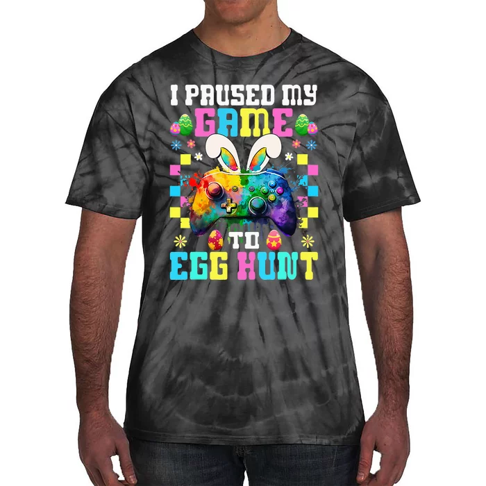 I Paused My Game To Egg Hunt Easter Funny Gamer Tie-Dye T-Shirt