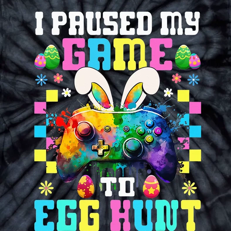 I Paused My Game To Egg Hunt Easter Funny Gamer Tie-Dye T-Shirt