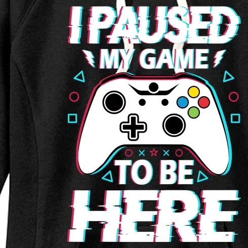 I Paused My Game To Be Here Funny Gamer Gaming Women's Fleece Hoodie