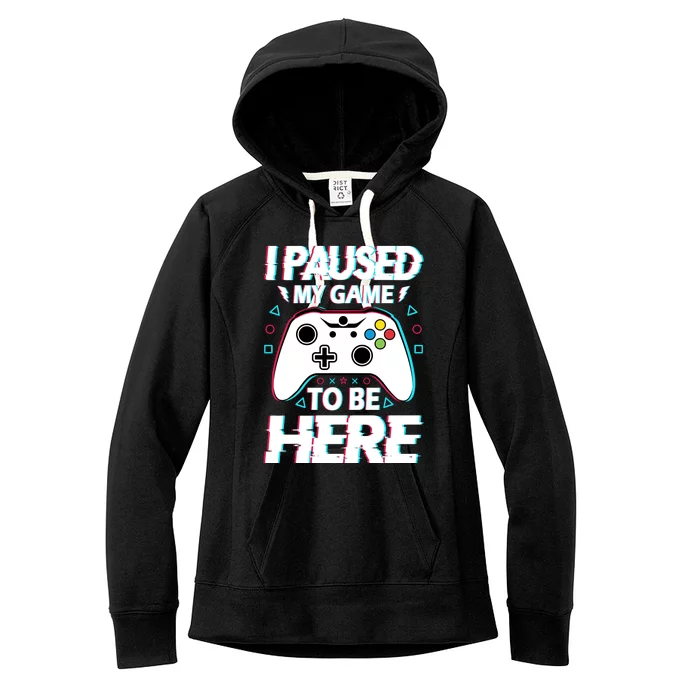 I Paused My Game To Be Here Funny Gamer Gaming Women's Fleece Hoodie