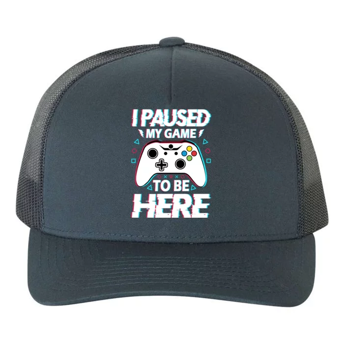 I Paused My Game To Be Here Funny Gamer Gaming Yupoong Adult 5-Panel Trucker Hat