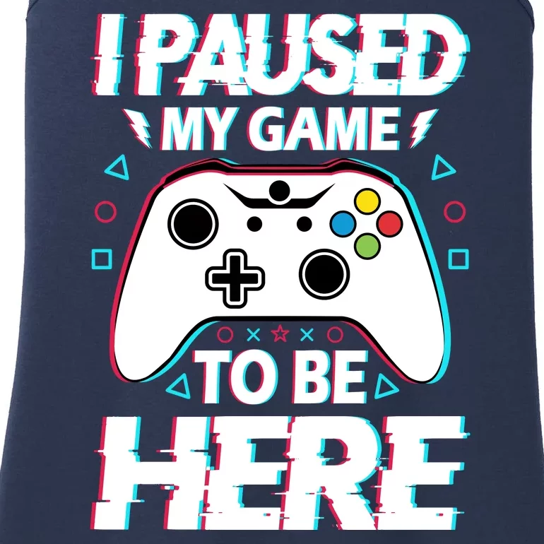 I Paused My Game To Be Here Funny Gamer Gaming Ladies Essential Tank