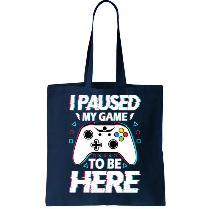 I Paused My Game To Be Here Funny Gamer Gaming Tote Bag