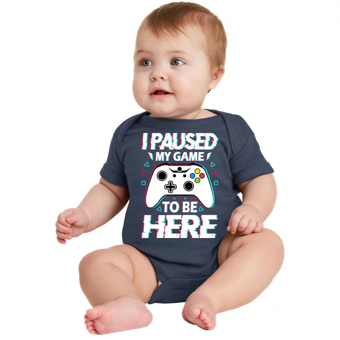 I Paused My Game To Be Here Funny Gamer Gaming Baby Bodysuit