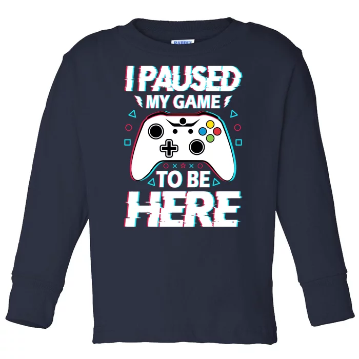 I Paused My Game To Be Here Funny Gamer Gaming Toddler Long Sleeve Shirt