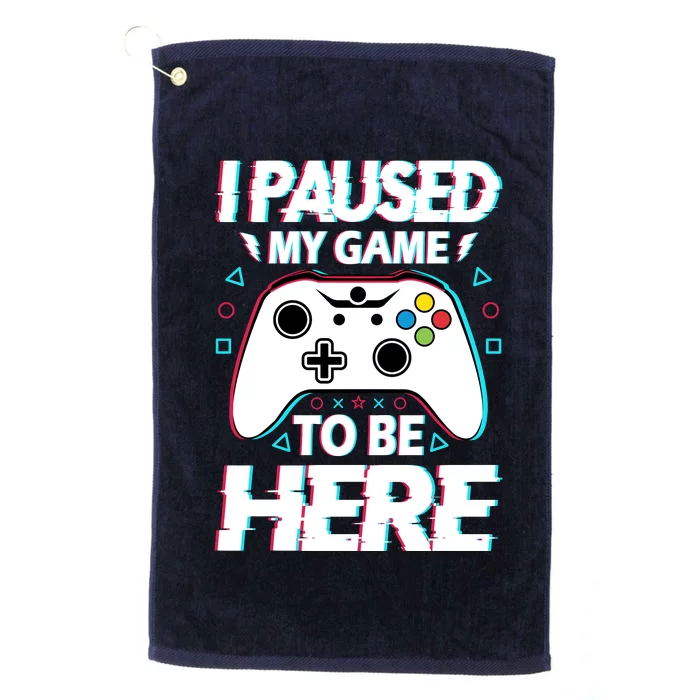 I Paused My Game To Be Here Funny Gamer Gaming Platinum Collection Golf Towel