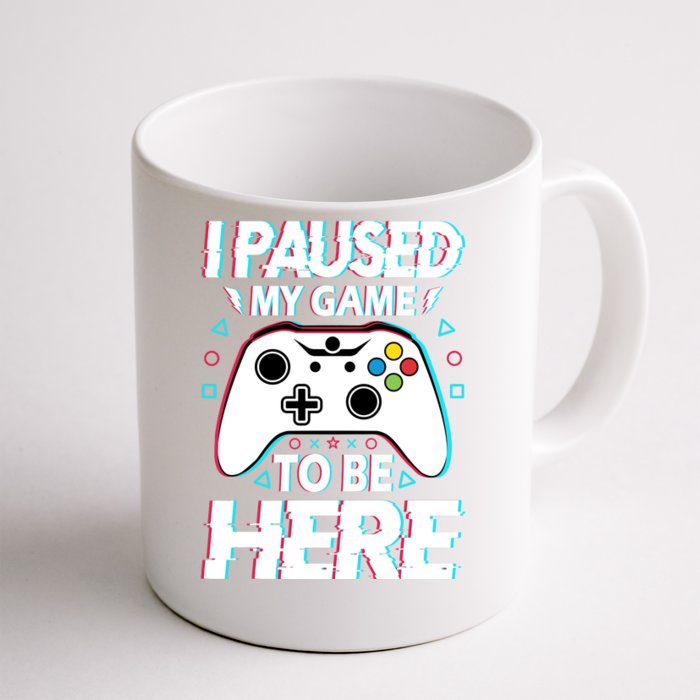 I Paused My Game To Be Here Funny Gamer Gaming Front & Back Coffee Mug