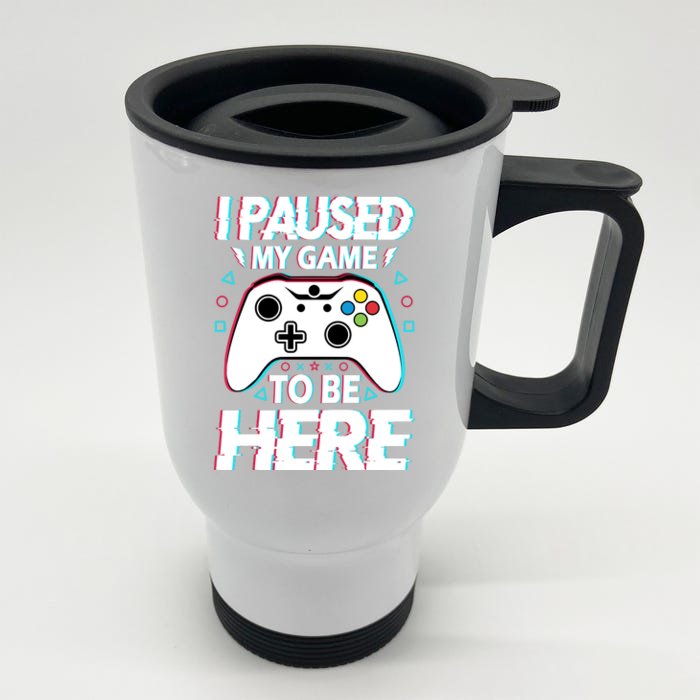 I Paused My Game To Be Here Funny Gamer Gaming Front & Back Stainless Steel Travel Mug