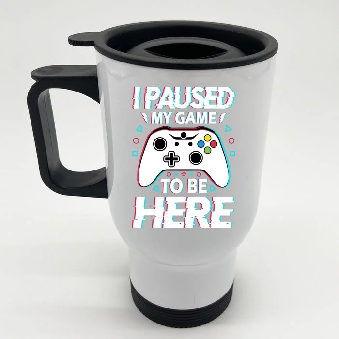 I Paused My Game To Be Here Funny Gamer Gaming Front & Back Stainless Steel Travel Mug