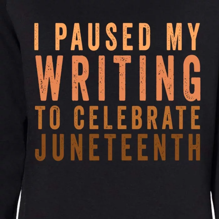 I Paused My Writing To Celebrate Junenth Black History Funny Gift Womens California Wash Sweatshirt