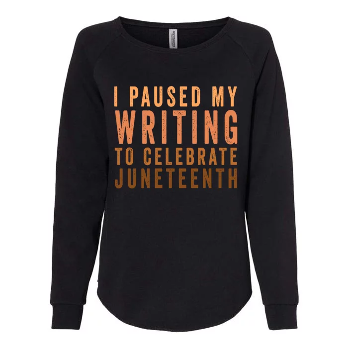 I Paused My Writing To Celebrate Junenth Black History Funny Gift Womens California Wash Sweatshirt