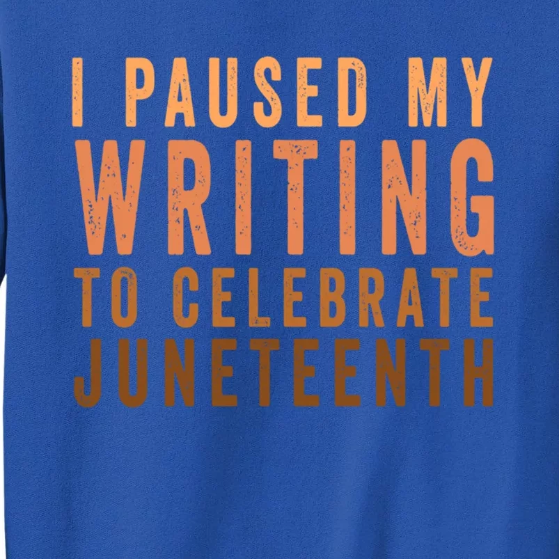 I Paused My Writing To Celebrate Junenth Black History Funny Gift Sweatshirt