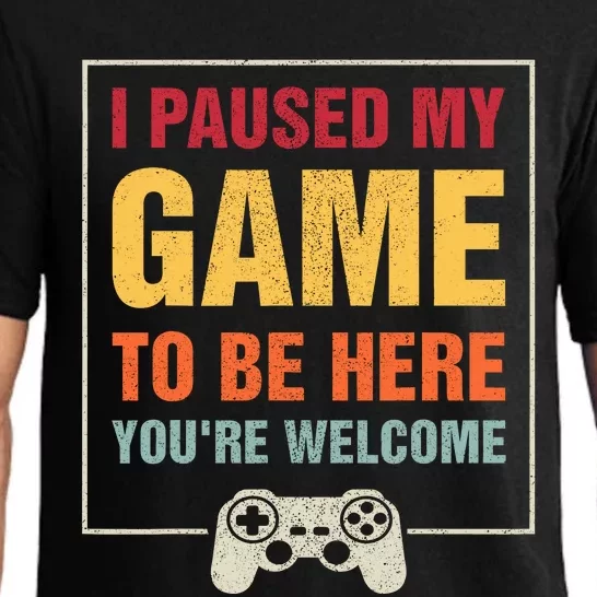 I Paused My Game To Be Here Youre Welcome Video Gamer Gifts Pajama Set