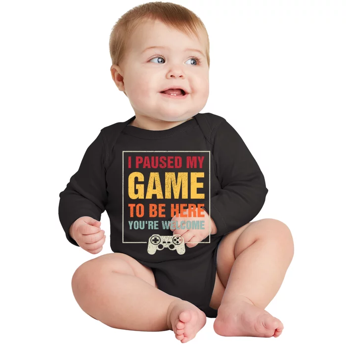 I Paused My Game To Be Here Youre Welcome Video Gamer Gifts Baby Long Sleeve Bodysuit