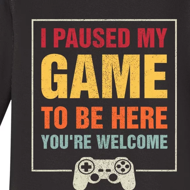 I Paused My Game To Be Here Youre Welcome Video Gamer Gifts Baby Long Sleeve Bodysuit