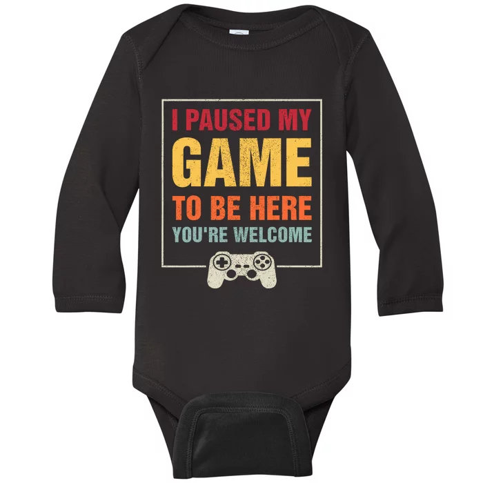 I Paused My Game To Be Here Youre Welcome Video Gamer Gifts Baby Long Sleeve Bodysuit