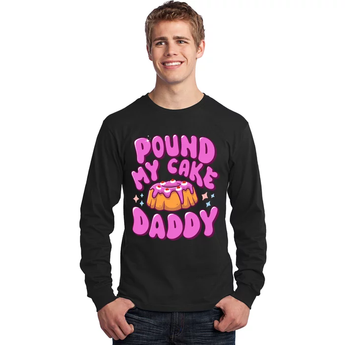 Inappropriate Pound My Cake Daddy Embarrassing Adult Humor Long Sleeve Shirt