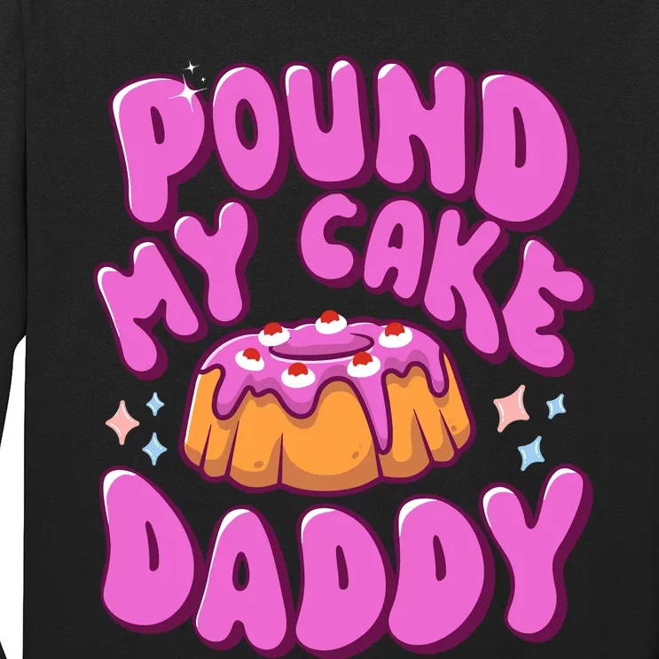 Inappropriate Pound My Cake Daddy Embarrassing Adult Humor Long Sleeve Shirt