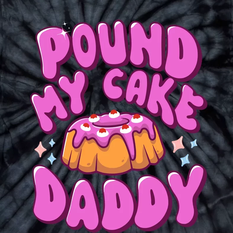 Inappropriate Pound My Cake Daddy Embarrassing Adult Humor Tie-Dye T-Shirt