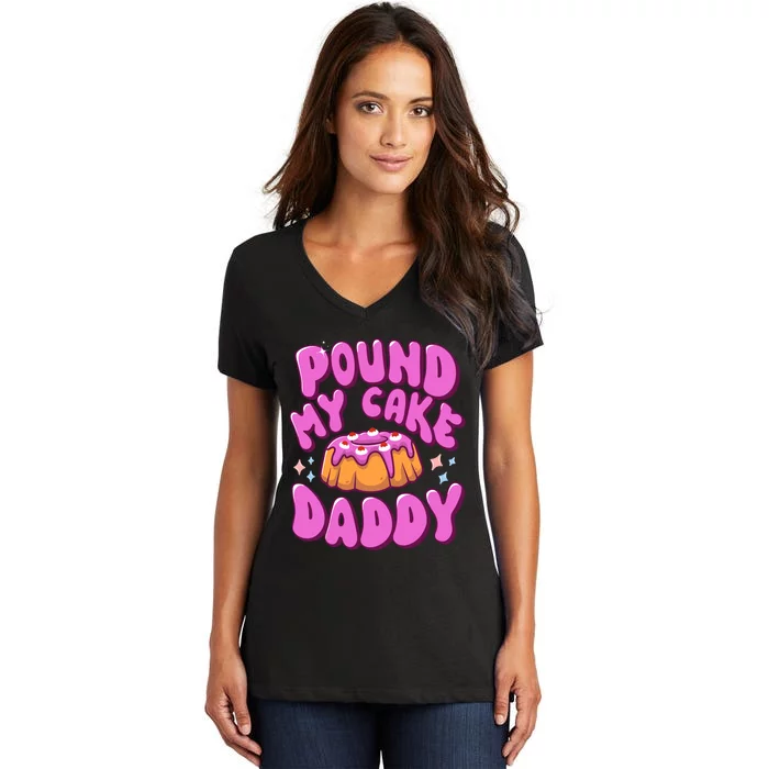 Inappropriate Pound My Cake Daddy Embarrassing Adult Humor Women's V-Neck T-Shirt