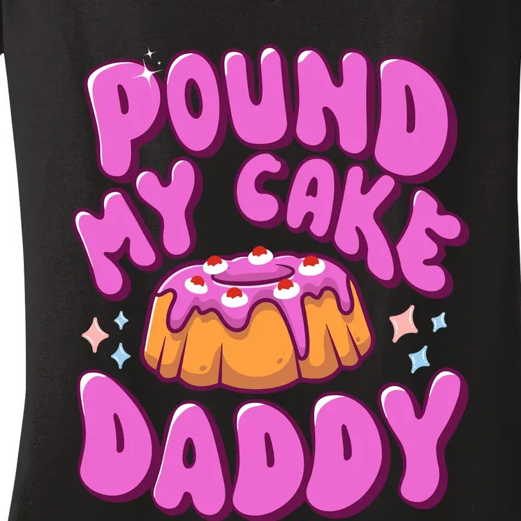 Inappropriate Pound My Cake Daddy Embarrassing Adult Humor Women's V-Neck T-Shirt