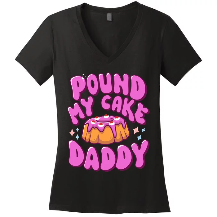 Inappropriate Pound My Cake Daddy Embarrassing Adult Humor Women's V-Neck T-Shirt