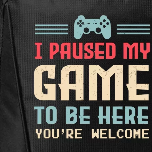 I Paused My Game To Be Here YouRe Welcome Retro Gamer Gift City Backpack