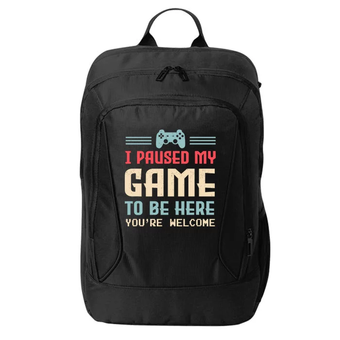 I Paused My Game To Be Here YouRe Welcome Retro Gamer Gift City Backpack