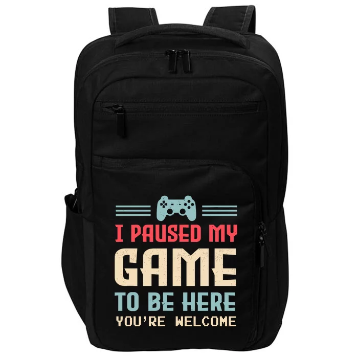 I Paused My Game To Be Here YouRe Welcome Retro Gamer Gift Impact Tech Backpack