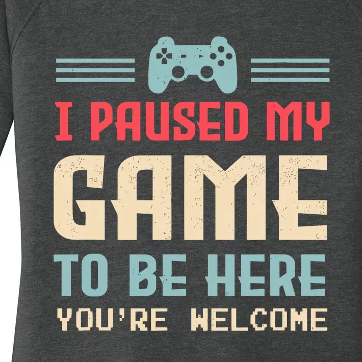 I Paused My Game To Be Here YouRe Welcome Retro Gamer Gift Women's Perfect Tri Tunic Long Sleeve Shirt