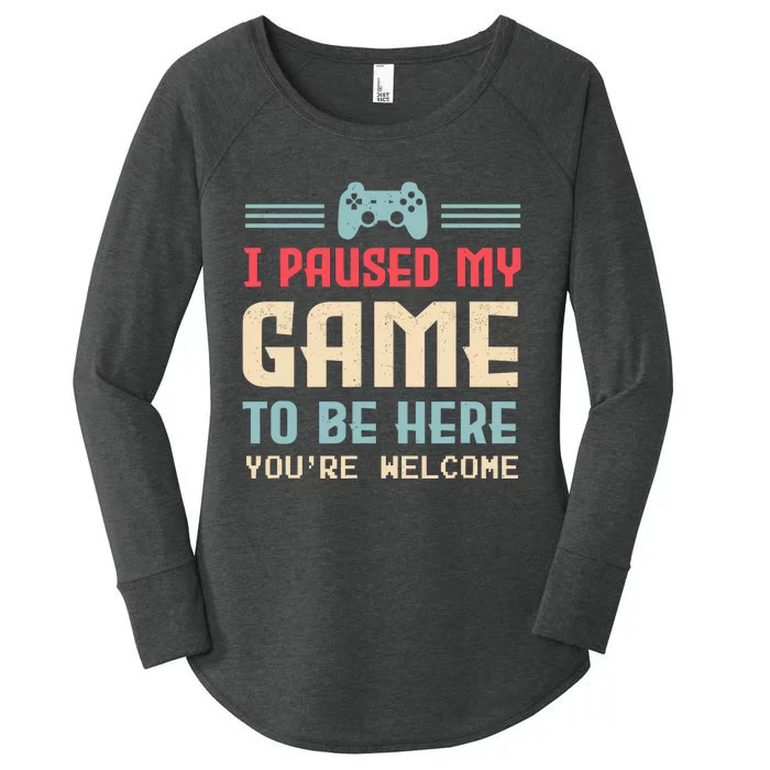 I Paused My Game To Be Here YouRe Welcome Retro Gamer Gift Women's Perfect Tri Tunic Long Sleeve Shirt