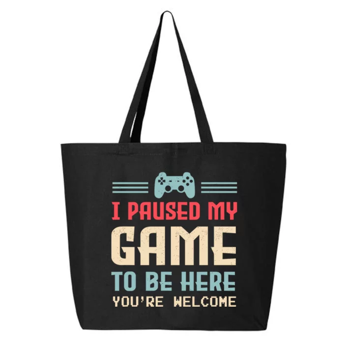 I Paused My Game To Be Here YouRe Welcome Retro Gamer Gift 25L Jumbo Tote