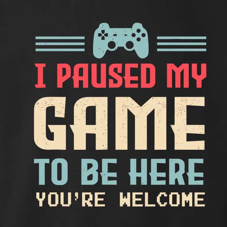 I Paused My Game To Be Here YouRe Welcome Retro Gamer Gift Toddler Hoodie