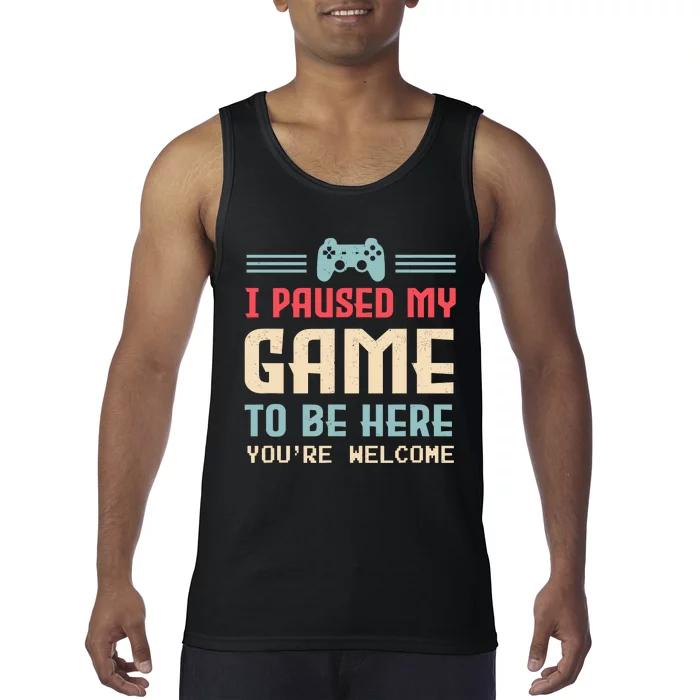 I Paused My Game To Be Here YouRe Welcome Retro Gamer Gift Tank Top