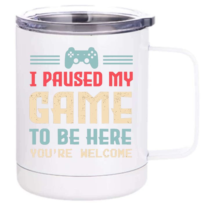 I Paused My Game To Be Here YouRe Welcome Retro Gamer Gift Front & Back 12oz Stainless Steel Tumbler Cup