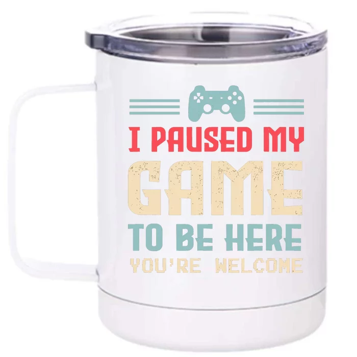 I Paused My Game To Be Here YouRe Welcome Retro Gamer Gift Front & Back 12oz Stainless Steel Tumbler Cup