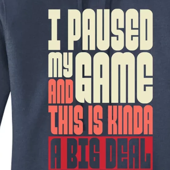 I Paused My Game And This Is Kinda A Big Deal Gift Women's Pullover Hoodie