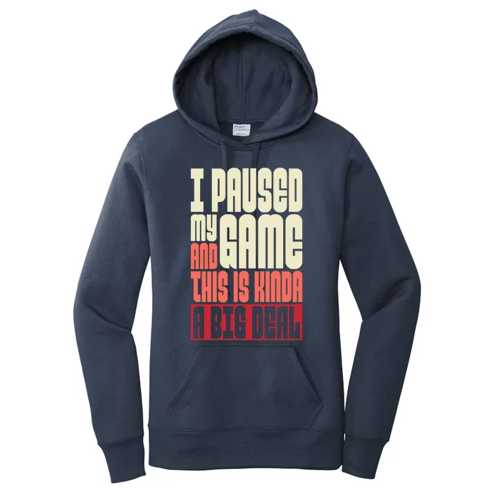 I Paused My Game And This Is Kinda A Big Deal Gift Women's Pullover Hoodie