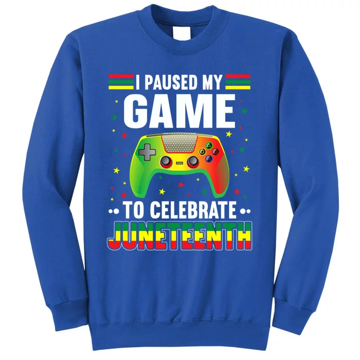 I Paused My Game To Celebrate Juneteenth Independence Day Gift Tall Sweatshirt