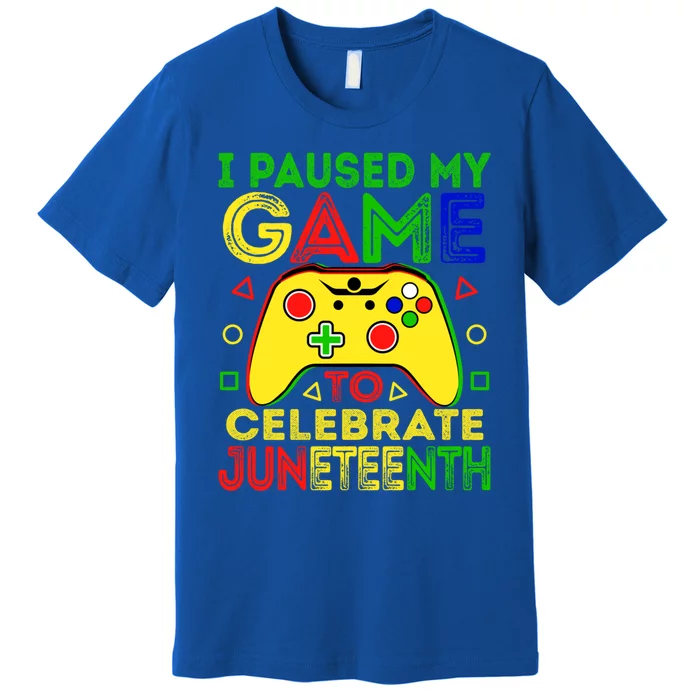 I Paused My Game To Celebrate Juneteenth Black History Gamer Cool Gift Premium T-Shirt