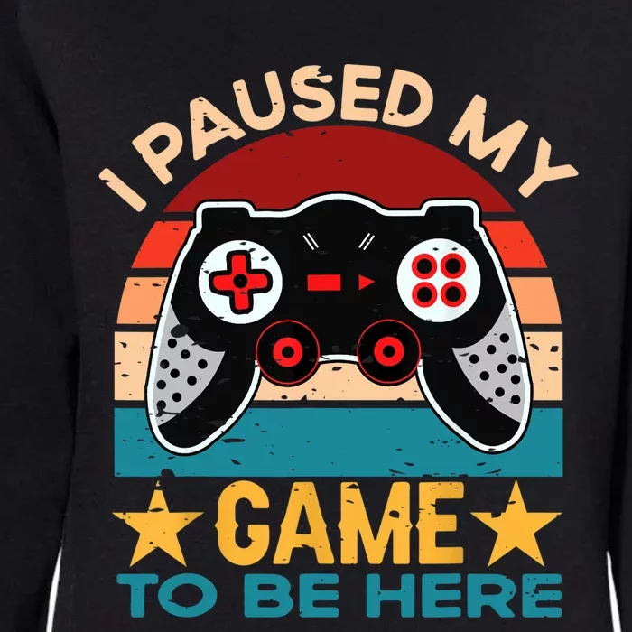 I Paused My Game To Be Here You're Welcome Retro Gamer Gift Womens California Wash Sweatshirt