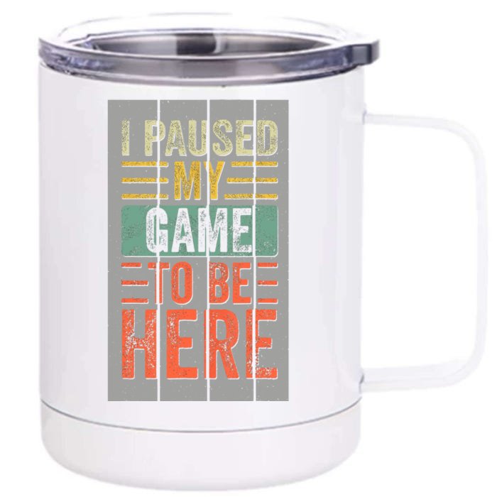 I Paused My Game To Be Here Funny Gamer Front & Back 12oz Stainless Steel Tumbler Cup