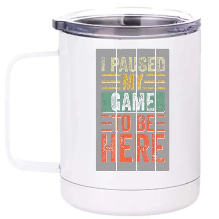 I Paused My Game To Be Here Funny Gamer Front & Back 12oz Stainless Steel Tumbler Cup