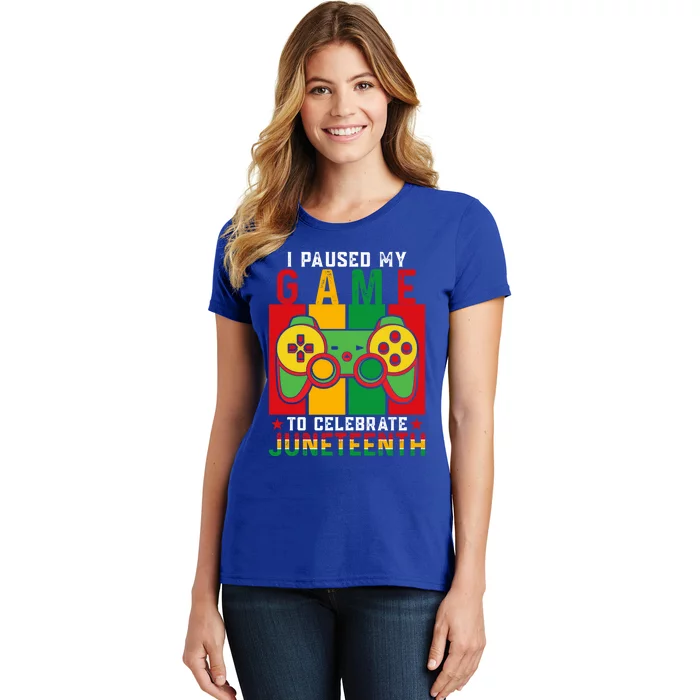 I Paused My Game To Celebrate Juneteenth Gamer Teen Gift Women's T-Shirt