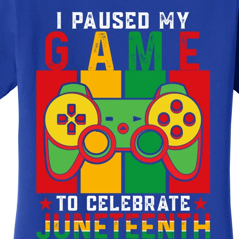 I Paused My Game To Celebrate Juneteenth Gamer Teen Gift Women's T-Shirt