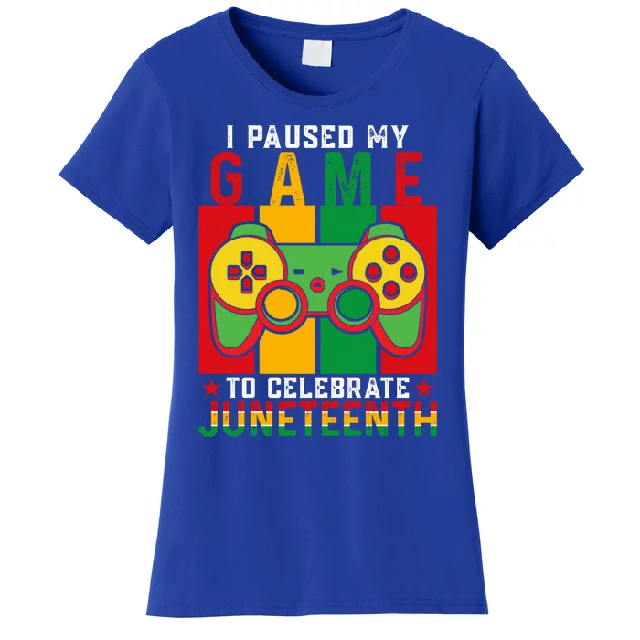 I Paused My Game To Celebrate Juneteenth Gamer Teen Gift Women's T-Shirt