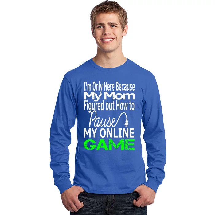 I Paused My Game To Be Here Gift Online Mom Wife Gift Long Sleeve Shirt